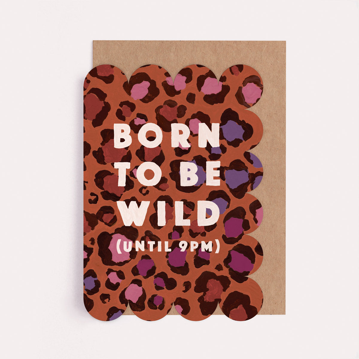 Leopard print statement birthday card with the caption 'Born To Be Wild - Until 9pm'