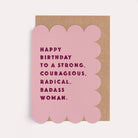 Feminist birthday card for her with the caption 'Happy Birthday to a Strong, Courageous, Radical, Badass Woman'