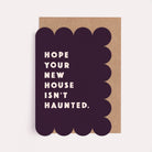 Funny new home and housewarming card with a haunted house and the caption 'Hope your new house isn't haunted'