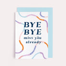 A miss you card with bye bye miss you already lettering on a thoughtful card from the thinking of you card collection at Sister Paper Co.